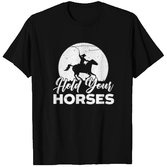 Hold Your Horses Western Rodeo Riding Cowboy T Shirts
