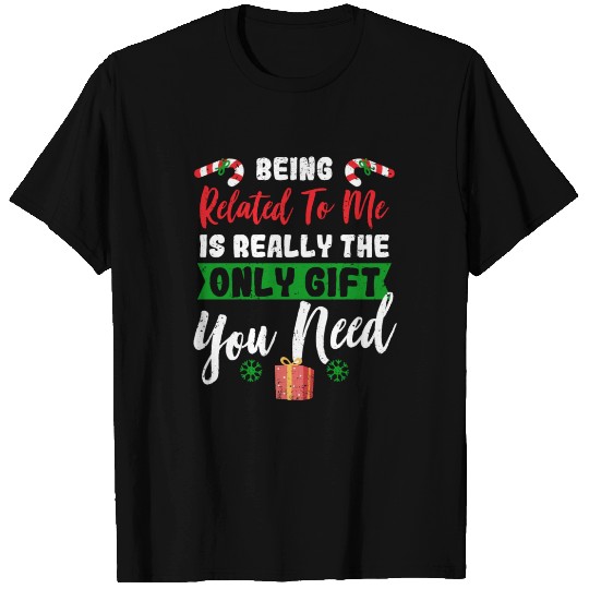 Funny Christmas Being Related To Me Gift You Need T Shirts