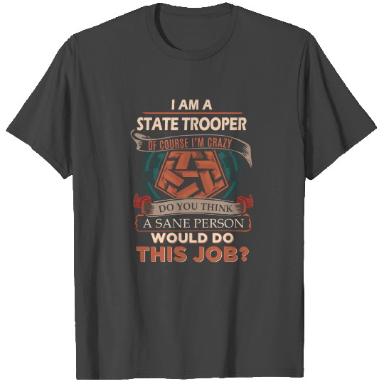State Trooper T Shirts - Sane Person Gift Item T Shirts