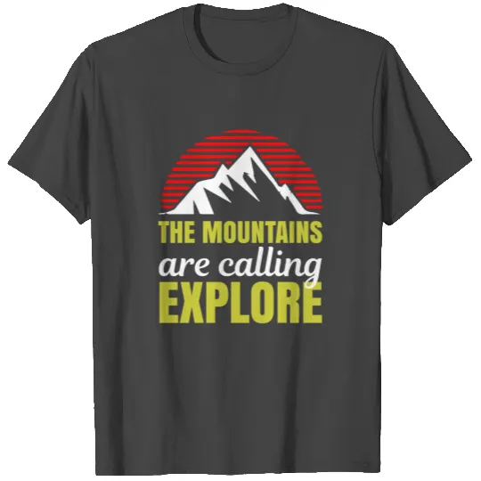 The Mountains Are Calling Explore T Shirts
