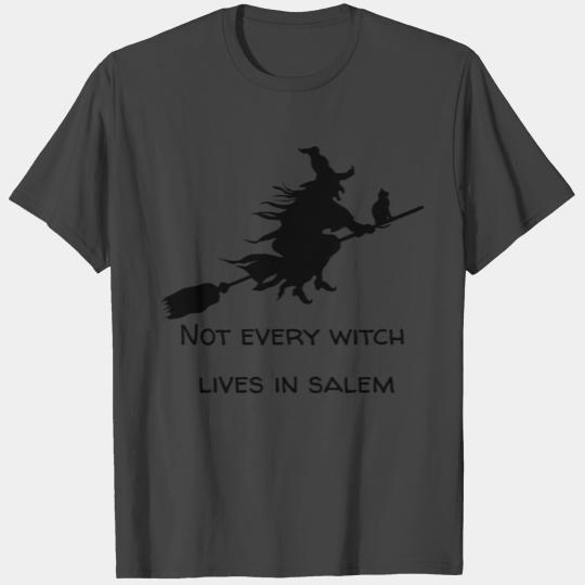 Not every witch lives in Salem T Shirts