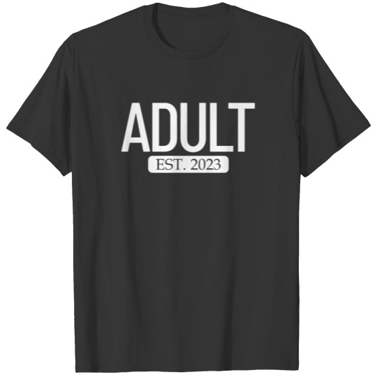 Adult Est 2023 Growing Up Moving Out Adulting 2023 T Shirts