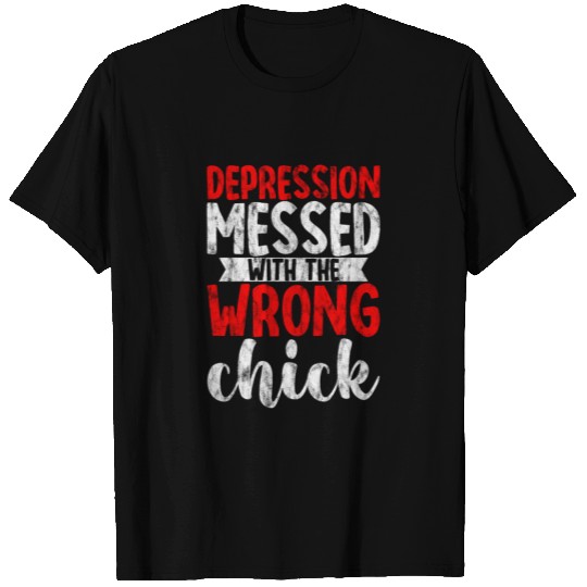 Depression Messed With The Wrong Chick 4 T Shirts