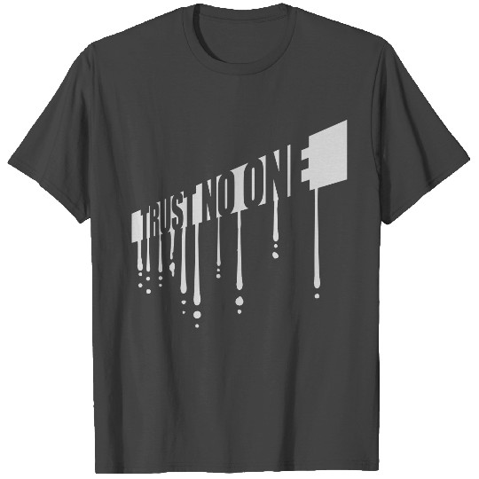 trust no one quote T Shirts