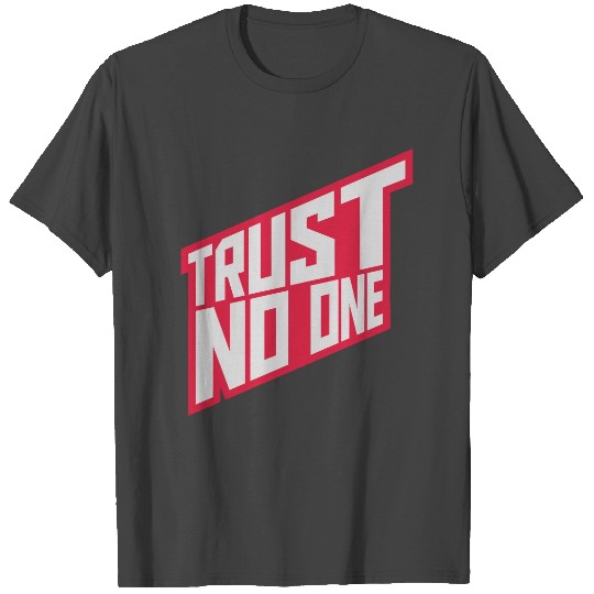 trust no one quote T Shirts