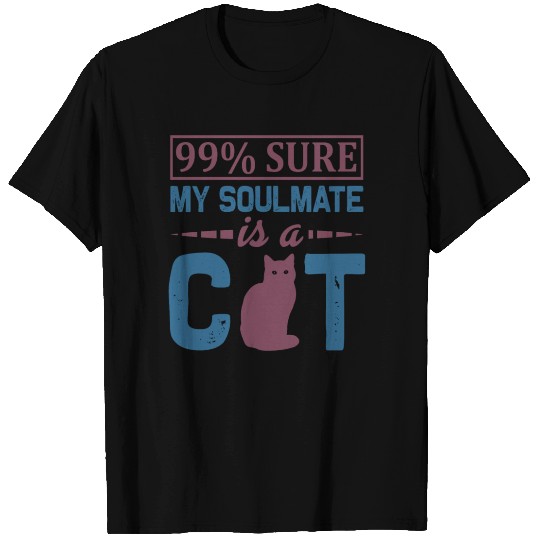 99% Sure My Soulmate is a Cat Gift T Shirts