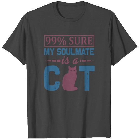 99% Sure My Soulmate is a Cat Gift T Shirts