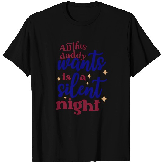 All this daddy wants is a silent night T Shirts