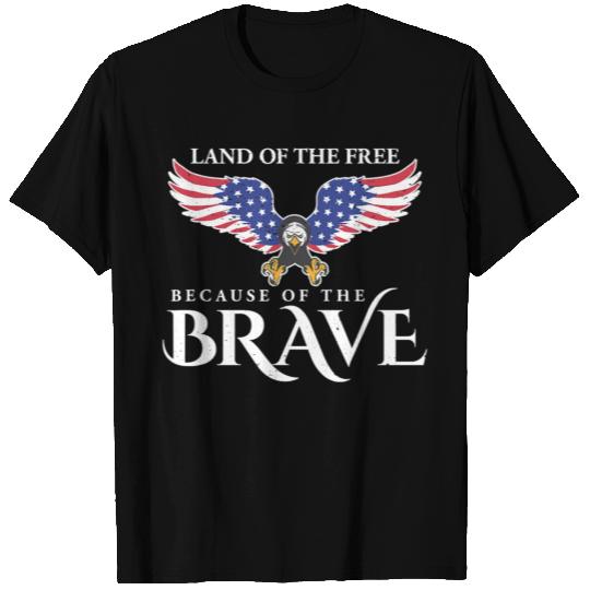 Land Of The Free Because Of The Brave Patriot USA T Shirts