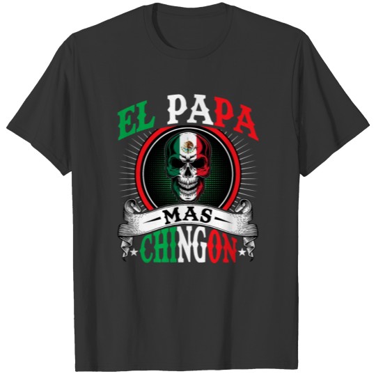 El Papa Mas Chingon Funny Mexican Dad Husband Rega T Shirts