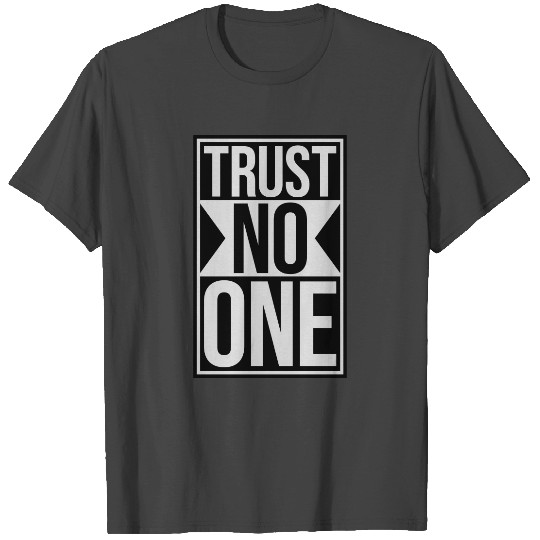 trust no one quote T Shirts