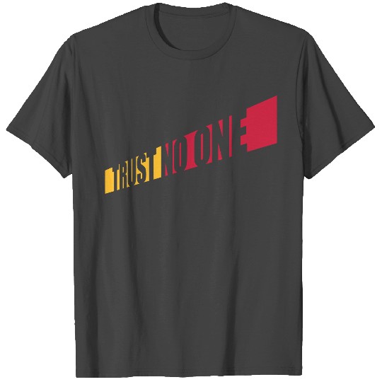 trust no one quote T Shirts