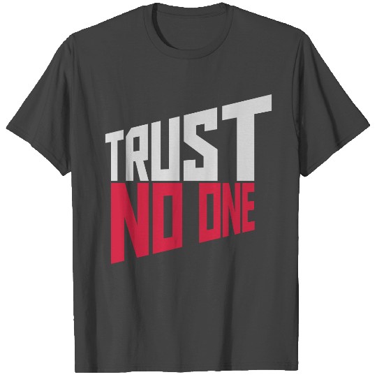 trust no one quote T Shirts