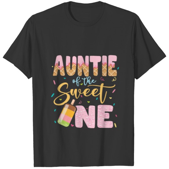 Funny Ice Cream Lover Girl Auntie Of The Sweet One T Shirts