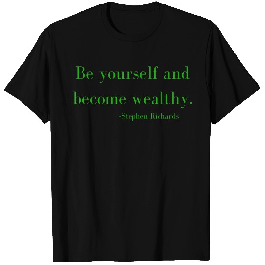 Be yourself and be wealthy - Stephen Richards T Shirts