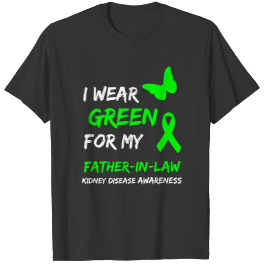 Kidney Disease I Wear Green For My Father In Law R T Shirts