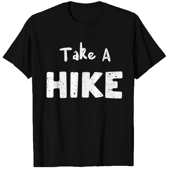 Take A Hike - Hiking T Shirts
