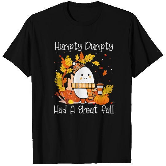 Humpty Dumpty Had A Great Fall T Shirts