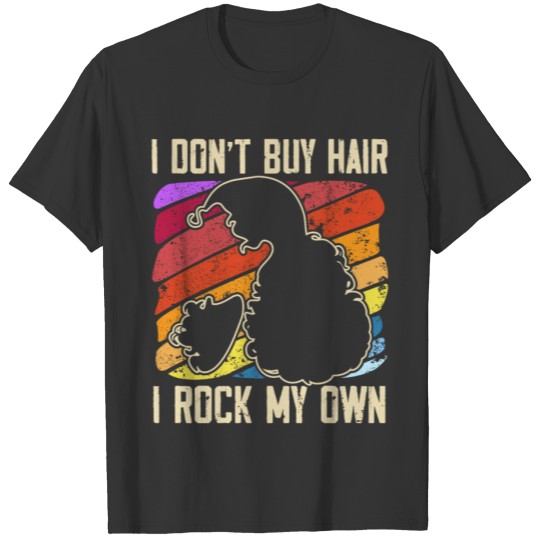 I Don't Buy Hair I Rock My Own Afro Afrocentric T Shirts