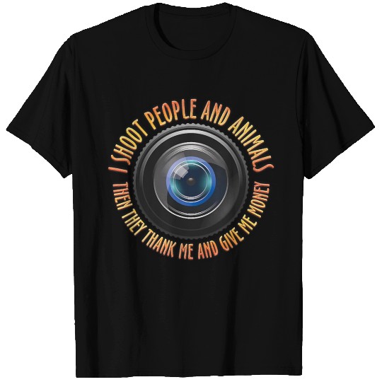I Shoot People and Animals Photography They Thank T Shirts