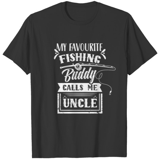 My Favorite Fishing Buddy Calls Me Uncle Fisher T Shirts