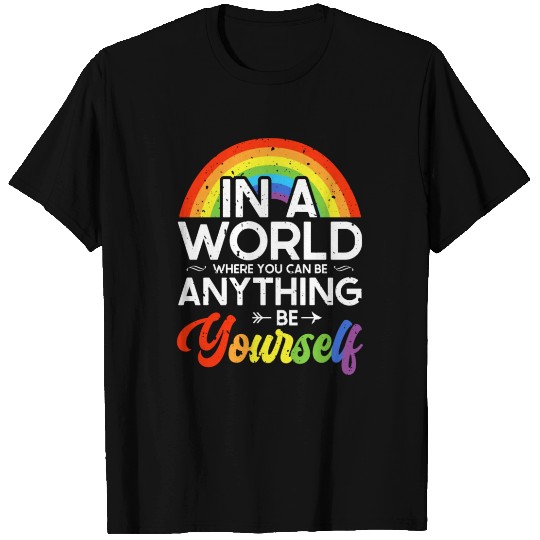 In A World Where You Can Be Anything Be Yourself T Shirts