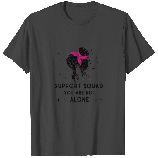 support squad you are not alone T Shirts