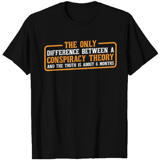 The Only Difference Between A Conspiracy Theory 4 T Shirts