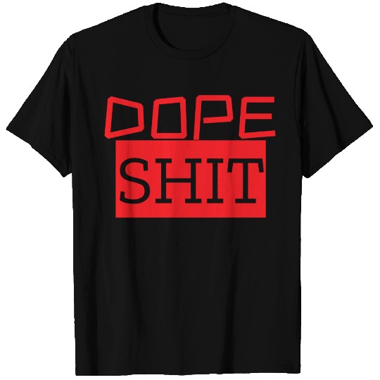 dope shit T Shirts