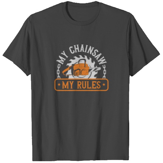My Chainsaw My Rules Arborist Tree Surgeon T Shirts