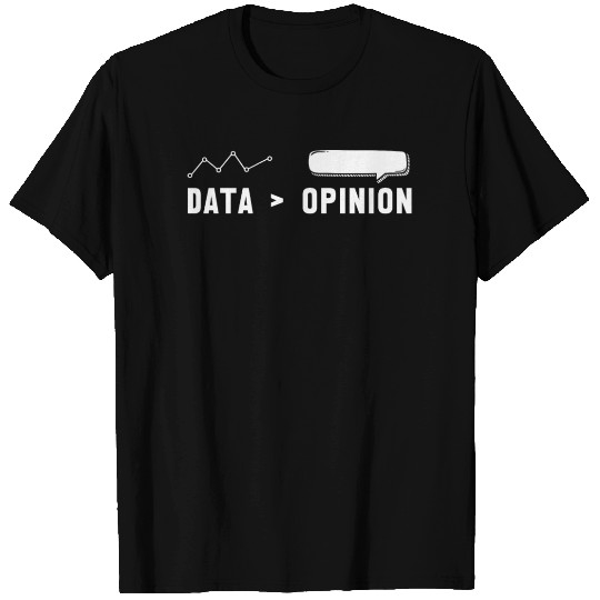 Big Data, Data Analyst, Data bigger than Opinion T Shirts