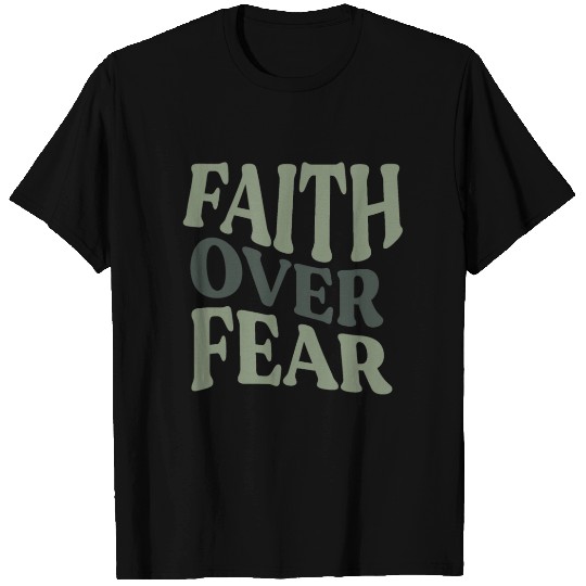 Faith Over Fear T Shirts