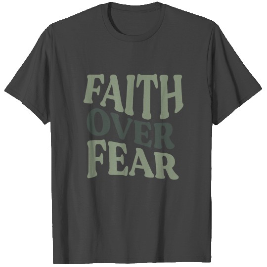 Faith Over Fear T Shirts