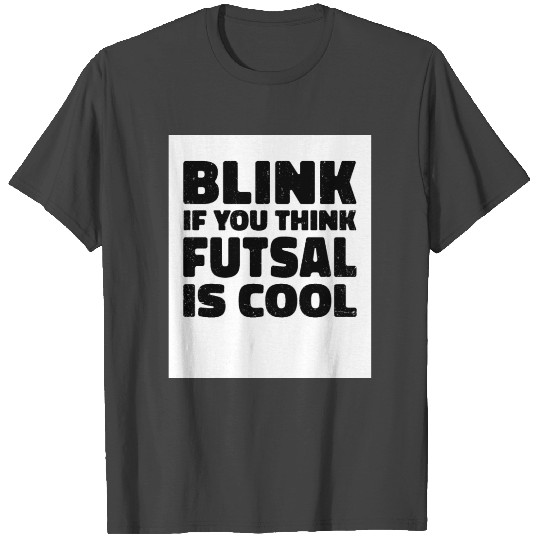 Blink If You Think Fustal Is Cool Soccer Player Fo T Shirts
