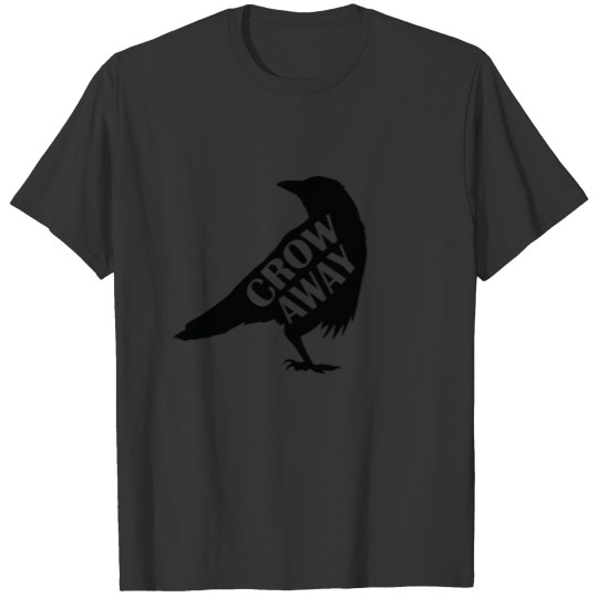 Crow away Crow Raven Bird Environment and Nature T Shirts