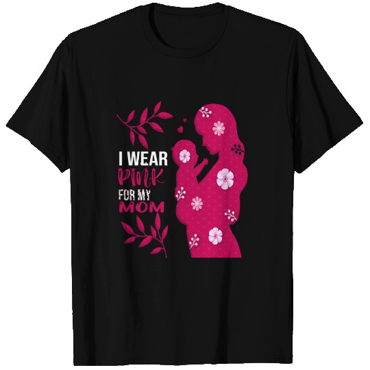 I wear pink for my mom,cancer Awareness pink ribbo T Shirts