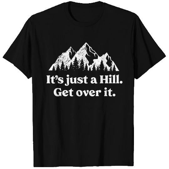 It'S Just A Hill Get Over It Mountain Biking Trail T Shirts