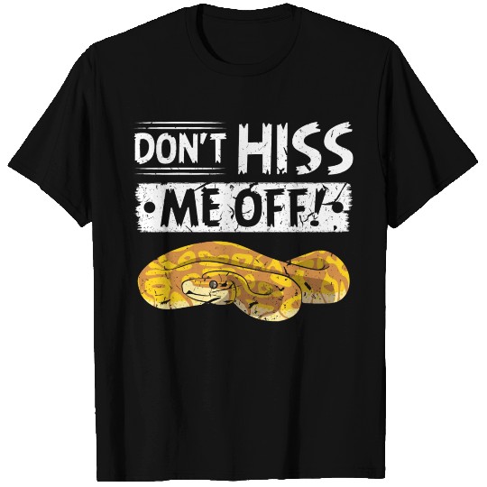 Don't Hiss Me Off Ball Python T Shirts