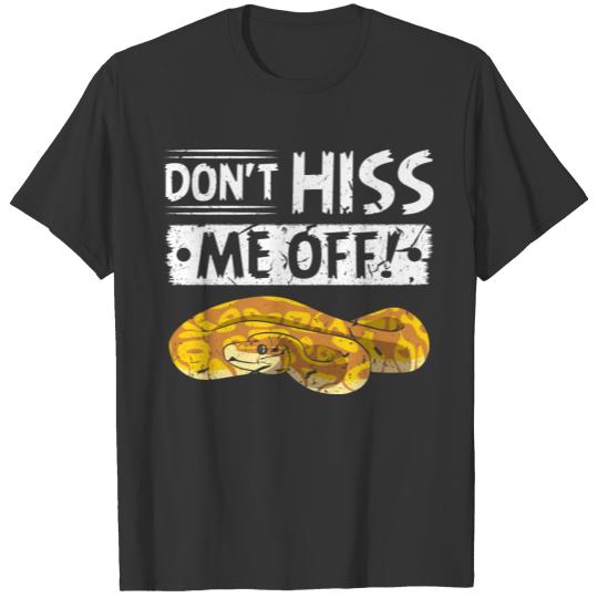 Don't Hiss Me Off Ball Python T Shirts