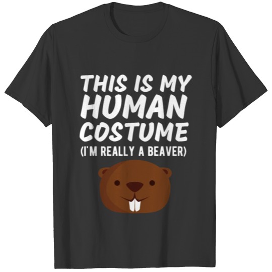 This Is My Human Costume I'm Really a Beaver Funny T Shirts