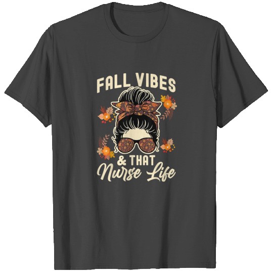 fall vibes and that nurse life T Shirts