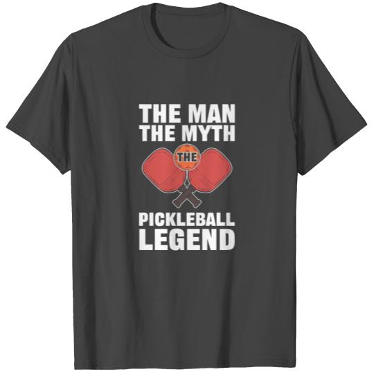 The Man the Myth the Pickleball Legend T Shirts