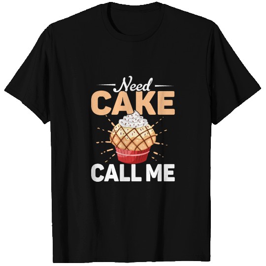 Need Cake Call Me Cookie Pastry Baking Cake T Shirts