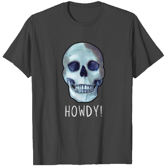 Skull HOWDY! funny dark humor T Shirts