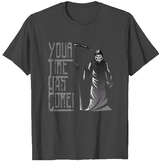 Grim Reaper Time Has Come T Shirts