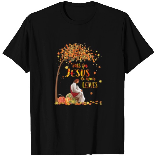Fall For Jesus He Never Leaves God Christian T Shirts