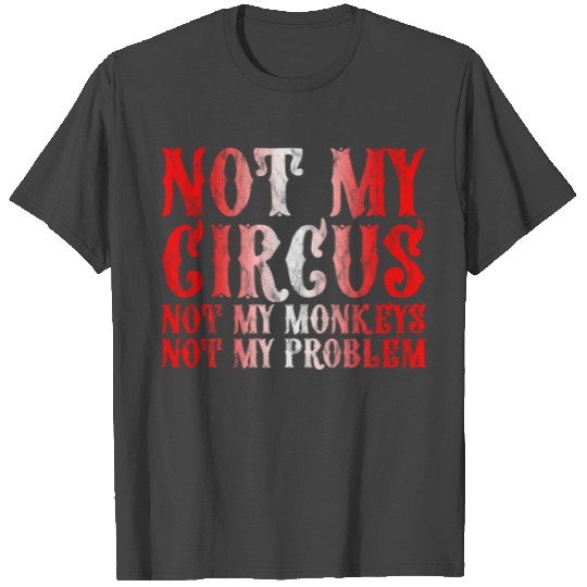 Not My Circus Not My Monkeys Not My Problem 3 T Shirts