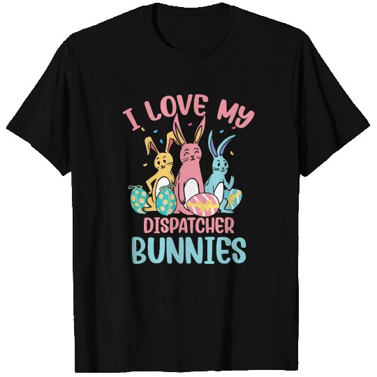 I Love My Dispatcher Bunnies Easter Day Funny T Shirts