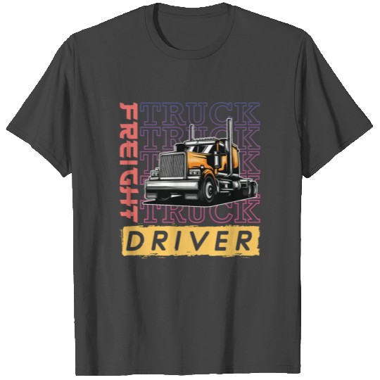 Freight Truck Driver Wheeler Trucking Driving T Shirts