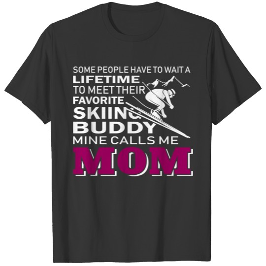 Skiing Buddy Mine Calls Me Mom T Shirts